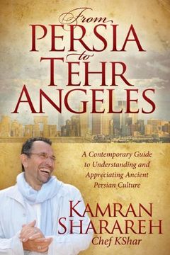 portada From Persia to Tehr Angeles: A Contemporary Guide to Understanding and Appreciating Ancient Persian Culture (en Inglés)