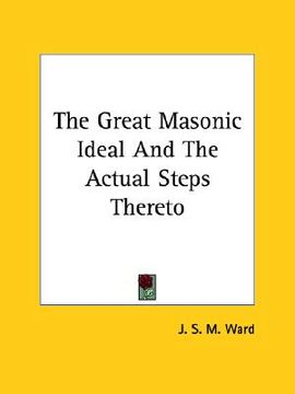 portada the great masonic ideal and the actual steps thereto (en Inglés)