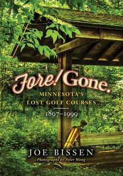 portada Fore! Gone: Minnesota's Lost Golf Courses, 1897-1999 (en Inglés)
