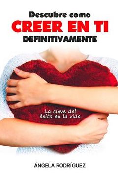 portada Descubre cómo creer en ti definitivamente: La clave del éxito en la vida