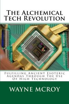 portada The Alchemical Tech Revolution: Fulfilling Ancient Esoteric Agendas Through the use of High Technology (in English)