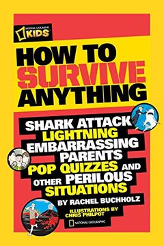 portada How to Survive Anything: Shark Attack, Lightning, Embarrassing Parents, pop Quizzes, and Other Perilous Situations (National Geographic Kids) 