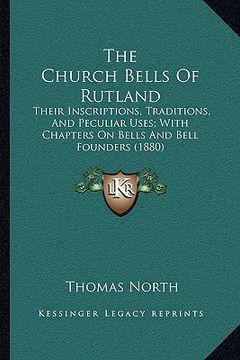portada the church bells of rutland: their inscriptions, traditions, and peculiar uses; with chapters on bells and bell founders (1880)