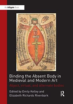 portada Binding the Absent Body in Medieval and Modern Art: Abject, Virtual, and Alternate Bodies (en Inglés)