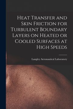 portada Heat Transfer and Skin Friction for Turbulent Boundary Layers on Heated or Cooled Surfaces at High Speeds (en Inglés)