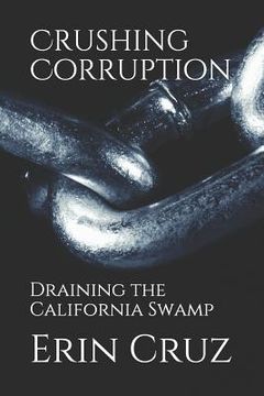 portada Crushing Corruption: Draining the California Swamp (en Inglés)