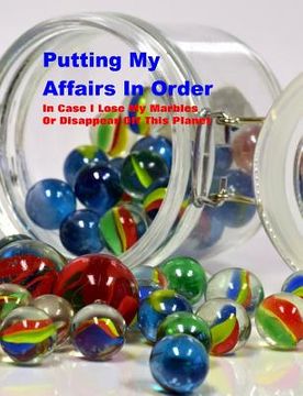 portada Putting My Affairs in Order: In Case I Lose My Marbles or Disappear Off This Planet (en Inglés)