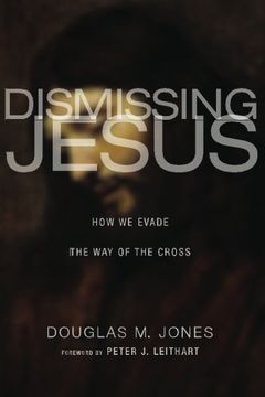 portada Dismissing Jesus: How we Evade the way of the Cross (in English)
