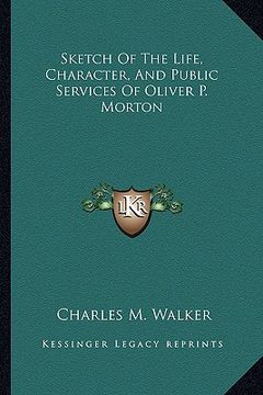 portada sketch of the life, character, and public services of oliver p. morton