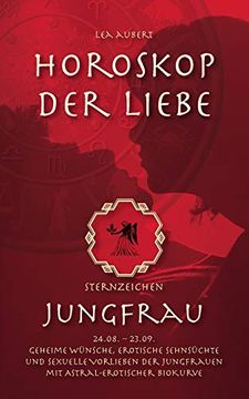 portada Horoskop der Liebe - Sternzeichen Jungfrau: Geheime Wünsche, Erotische Sehnsüchte und Sexuelle Vorlieben der Jungfrauen mit Astral-Erotischer Biokurve (in German)