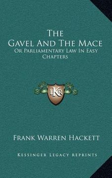 portada the gavel and the mace: or parliamentary law in easy chapters