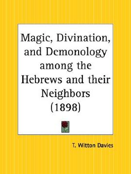 portada magic, divination, and demonology among the hebrews and their neighbors (en Inglés)