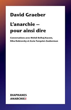 portada L'Anarchie – Pour Ainsi Dire: Conversations Avec Mehdi Belhaj Kacem, Nika Dubrovsky et Assia Turquier-Zauberman (Anarchies) 