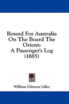 portada bound for australia on the board the orient: a passenger's log (1885) (en Inglés)