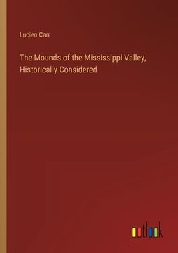 portada The Mounds of the Mississippi Valley, Historically Considered (en Inglés)