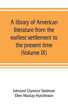 portada A library of American literature from the earliest settlement to the present time (Volume IX)