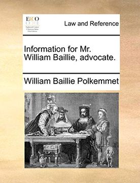 portada Information for mr. William Baillie, Advocate. 