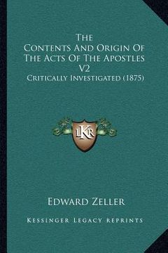 portada the contents and origin of the acts of the apostles v2: critically investigated (1875)