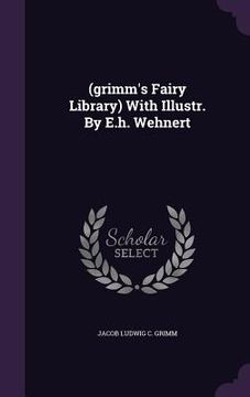 portada (grimm's Fairy Library) With Illustr. By E.h. Wehnert (in English)