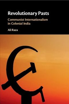 portada Revolutionary Pasts: Communist Internationalism in Colonial India 