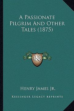 portada a passionate pilgrim and other tales (1875) a passionate pilgrim and other tales (1875)