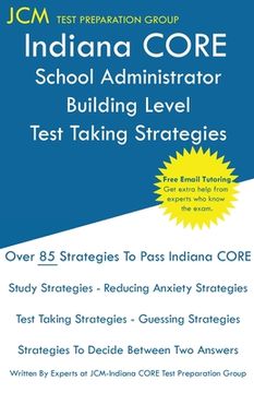 portada Indiana CORE School Administrator Building Level - Test Taking Strategies: Indiana CORE 039 Exam - Free Online Tutoring (en Inglés)