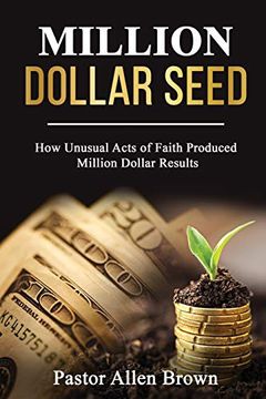 portada Million Dollar Seed: How Unusual Acts of Faith Produced Million Dollar Results (in English)