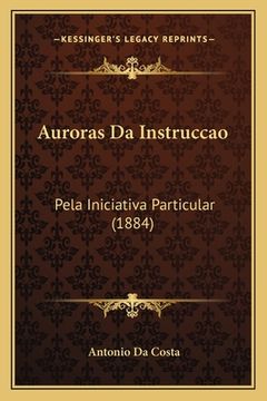 portada Auroras Da Instruccao: Pela Iniciativa Particular (1884) (en Portugués)