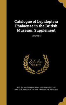 portada Catalogue of Lepidoptera Phalaenae in the British Museum. Supplement; Volume 5 (en Inglés)