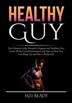 portada Healthy Guy: The Ultimate Guide Towards a Happier and Healthier You, Learn All the Useful Information and Tips on How You Can Shape (en Inglés)