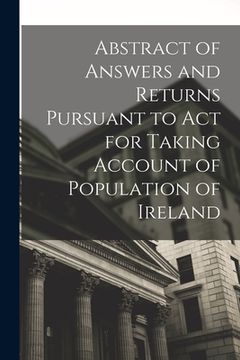 portada Abstract of Answers and Returns Pursuant to Act for Taking Account of Population of Ireland (en Inglés)