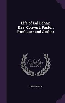 portada Life of Lal Behari Day, Convert, Pastor, Professor and Author (en Inglés)