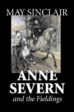 portada Anne Severn and the Fieldings by May Sinclair, Fiction, Literary, Romance (en Inglés)