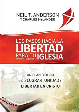 portada Los Pasos Hacia la Libertad Para tu Iglesia - Ministerio - Organización: Un Plan Bíblico Para Lograr Unidad y Libertad en Cristo