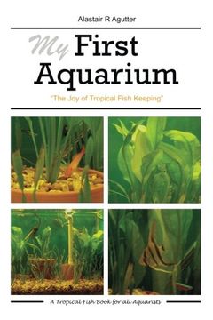 portada My First Aquarium: The joy of Tropical Fish Keeping (en Inglés)