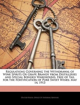 portada regulations governing the withdrawal of wine spirits or grape brandy from distilleries and special bonded warehouses, free of tax, for the fortificati