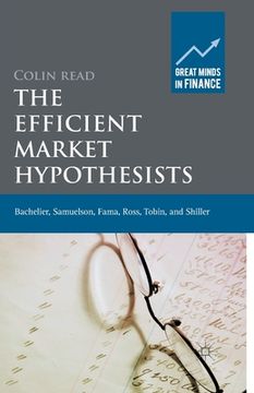 portada The Efficient Market Hypothesists: Bachelier, Samuelson, Fama, Ross, Tobin and Shiller (en Inglés)