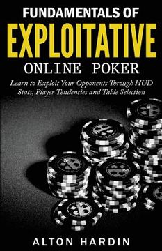 portada Fundamentals of Exploitative Online Poker: Learn to Exploit Your Opponents Through HUD Stats, Player Tendencies and Table Selection (in English)