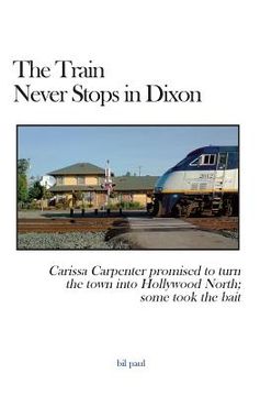 portada The Train Never Stops in Dixon: Carissa Carpenter promised to turn the town into Hollywood North; some took the bait (en Inglés)