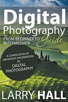 portada Digital Photography Guide: From Beginner to Intermediate: A Compilation of Important Information in Digital Photography (en Inglés)