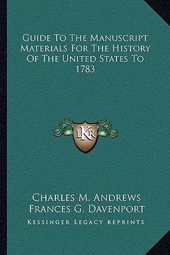 portada guide to the manuscript materials for the history of the united states to 1783 (en Inglés)