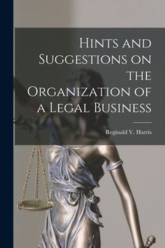 portada Hints and Suggestions on the Organization of a Legal Business [microform]