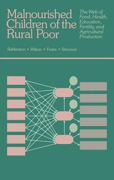 portada malnourished children of the rural poor: the web of food, health, education, fertility, and agricultural production (en Inglés)