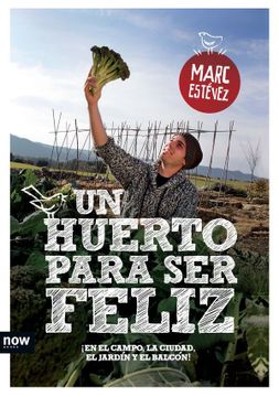 portada Un Huerto Para ser Feliz: En el Campo, la Ciudad, el Jardín y el Balcón! (in Spanish)