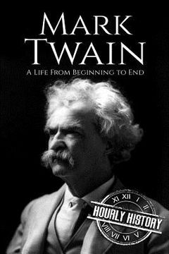 portada Mark Twain: A Life From Beginning to End (en Inglés)