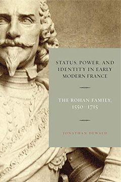 portada Status, Power, and Identity in Early Modern France: The Rohan Family, 1550–1715 