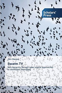 portada Swarm TV: Non-hierarchy through open source approaches to distributed filmmaking