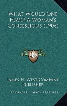 portada what would one have? a woman's confessions (1906) (en Inglés)