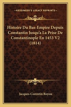 portada Histoire Du Bas-Empire Depuis Constantin Jusqu'a La Prise De Constantinople En 1453 V2 (1814) (en Francés)