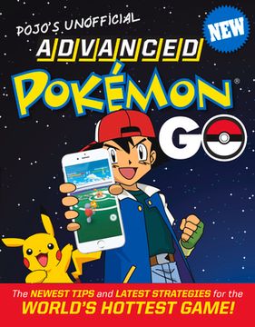portada Pojo's Unofficial Advanced Pokemon Go: The Best Tips and Strategies for the World's Hottest Game! (en Inglés)